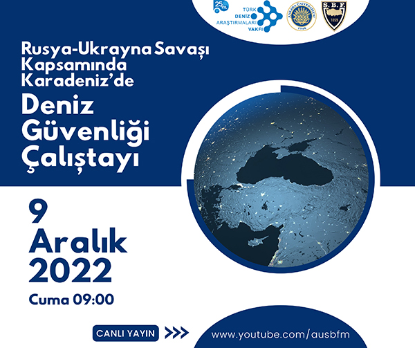 Basın Bülteni – Rusya – Ukrayna Savaşı kapsamında Karadeniz’de Deniz Güvenliği Çalıştayı Düzenleniyor